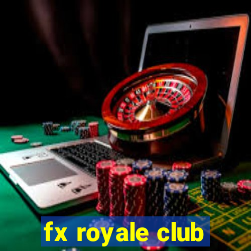 fx royale club