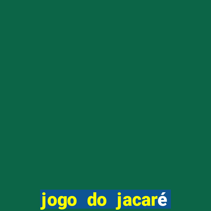 jogo do jacaré que toma banho