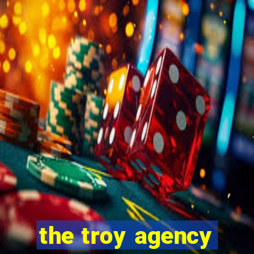 the troy agency