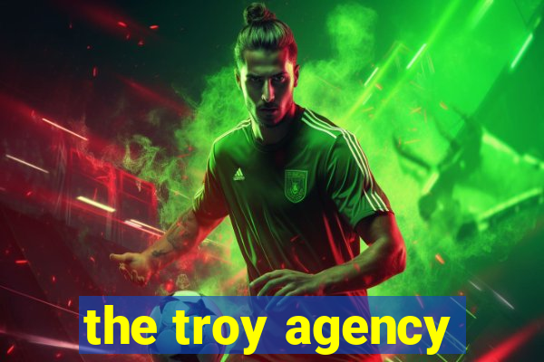 the troy agency