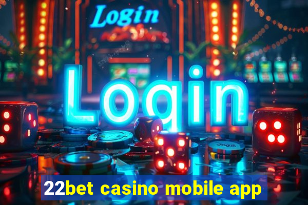 22bet casino mobile app