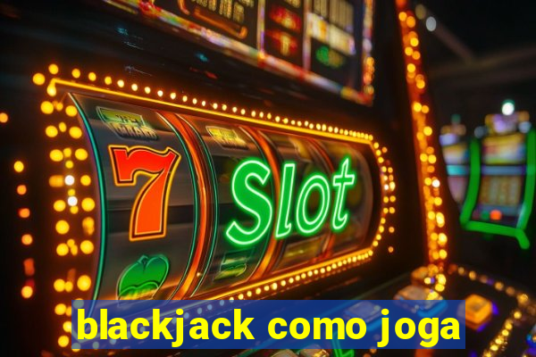 blackjack como joga