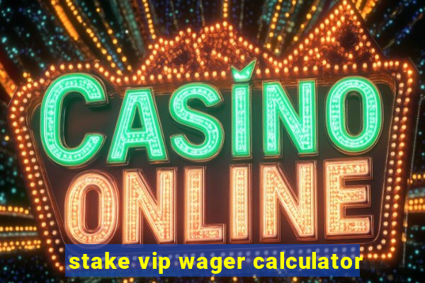 stake vip wager calculator