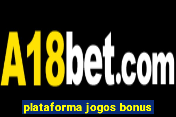 plataforma jogos bonus