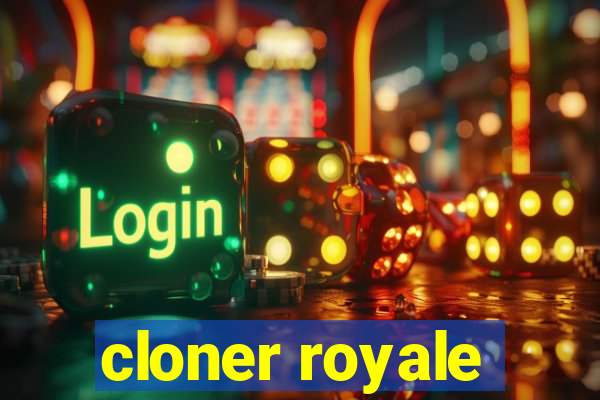 cloner royale