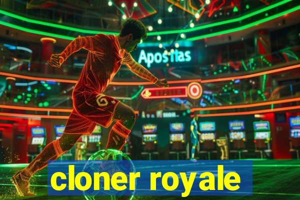 cloner royale