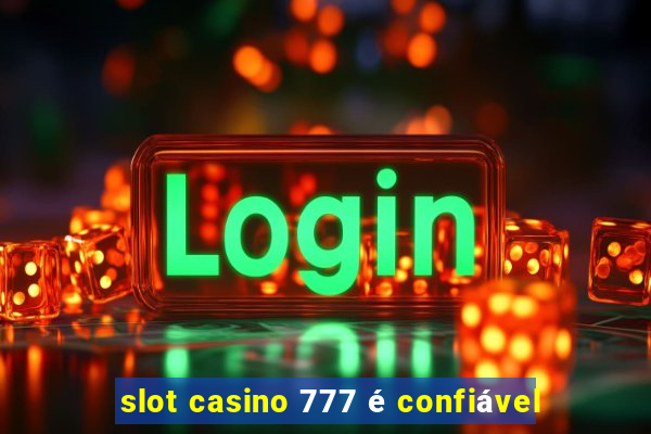 slot casino 777 é confiável