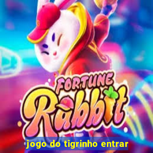 jogo do tigrinho entrar