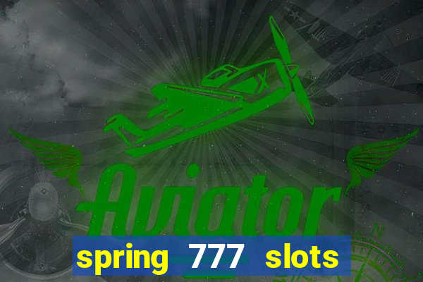 spring 777 slots paga mesmo