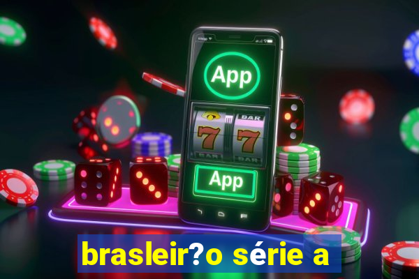 brasleir?o série a