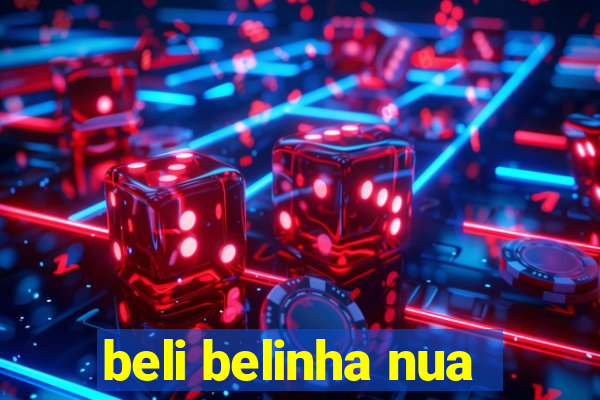 beli belinha nua