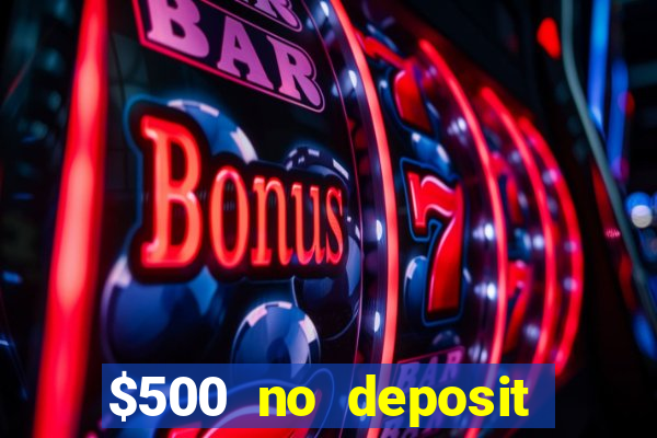 $500 no deposit bonus casino