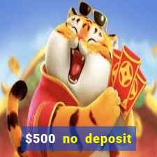 $500 no deposit bonus casino