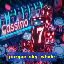 porque sky whale saiu da play store