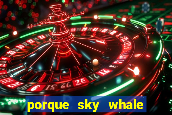 porque sky whale saiu da play store