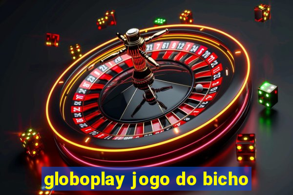 globoplay jogo do bicho