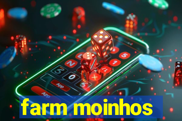 farm moinhos