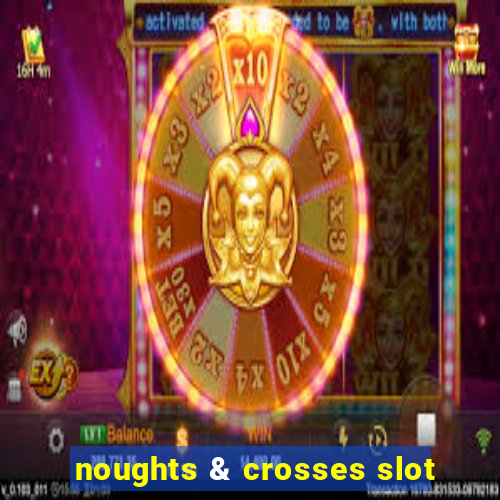 noughts & crosses slot