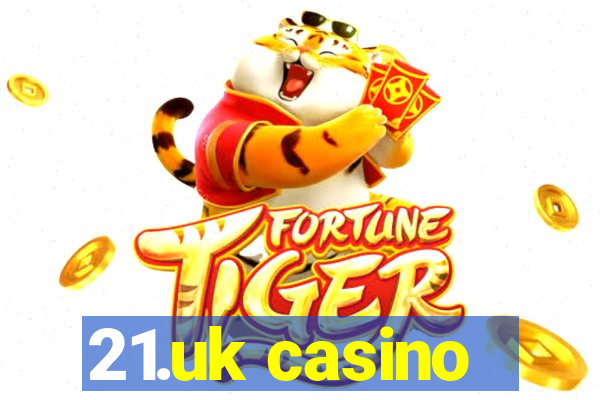 21.uk casino