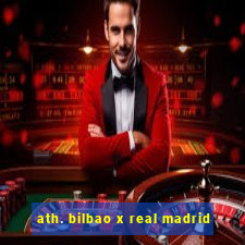 ath. bilbao x real madrid