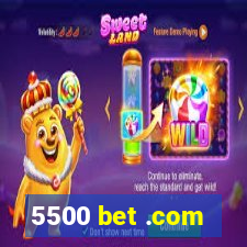 5500 bet .com