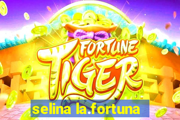 selina la.fortuna