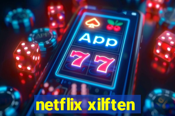 netflix xilften