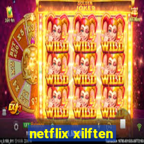 netflix xilften