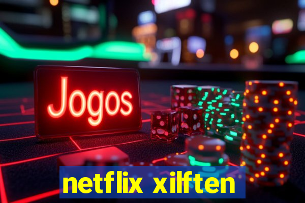 netflix xilften