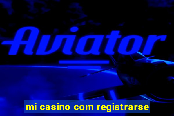 mi casino com registrarse