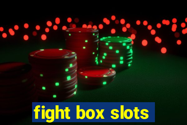 fight box slots