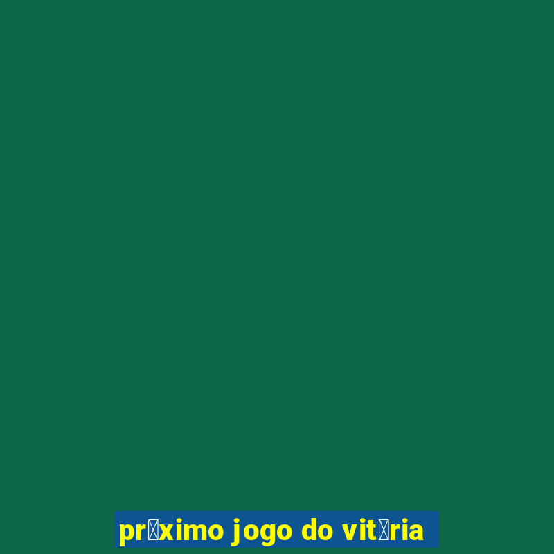 pr贸ximo jogo do vit贸ria