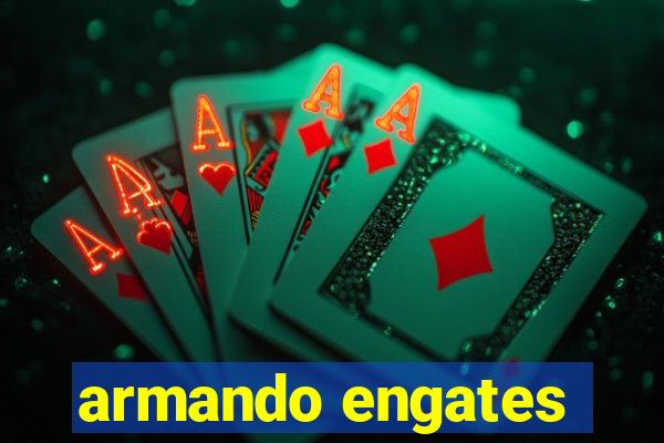 armando engates