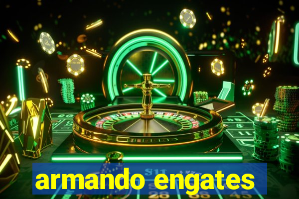 armando engates