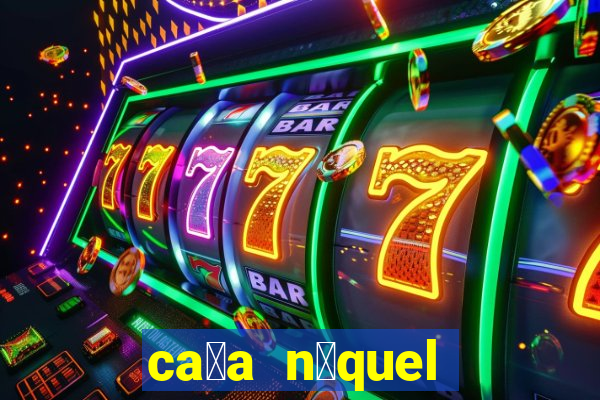 ca莽a n铆quel online gr谩tis