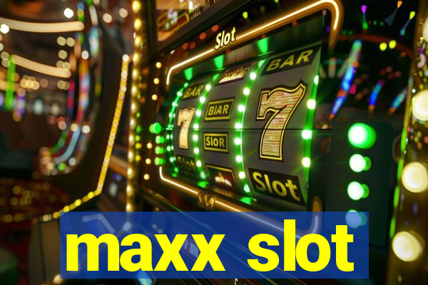 maxx slot