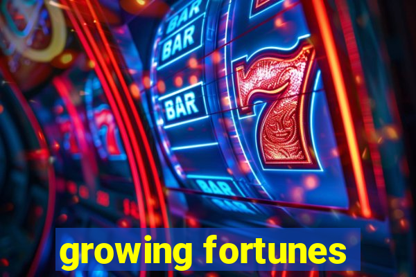 growing fortunes