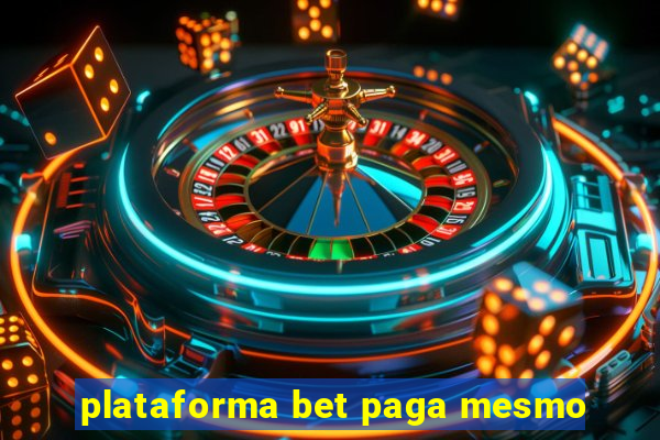 plataforma bet paga mesmo