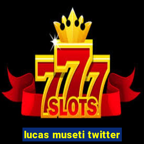 lucas museti twitter