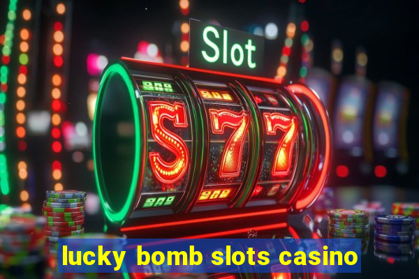 lucky bomb slots casino