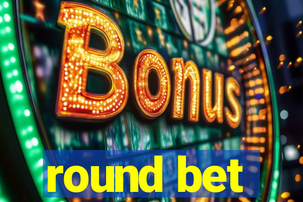 round bet