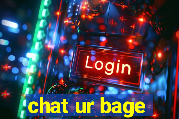 chat ur bage