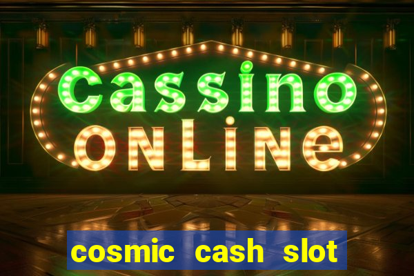 cosmic cash slot free play