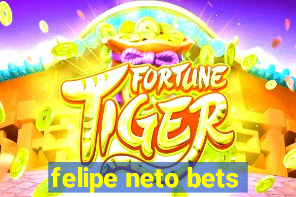 felipe neto bets