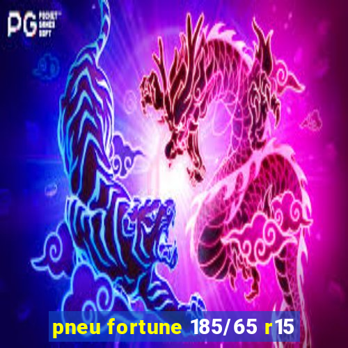 pneu fortune 185/65 r15