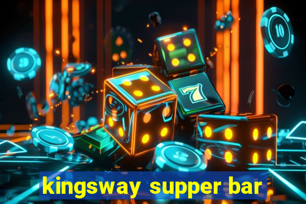 kingsway supper bar