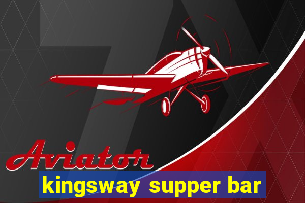 kingsway supper bar