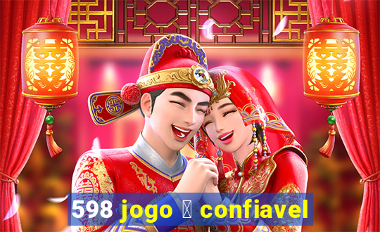 598 jogo 茅 confiavel