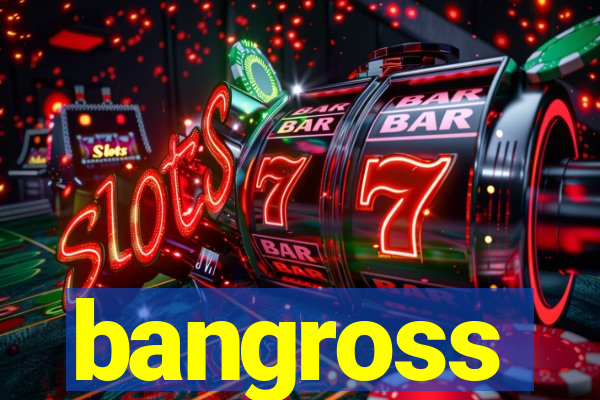 bangross