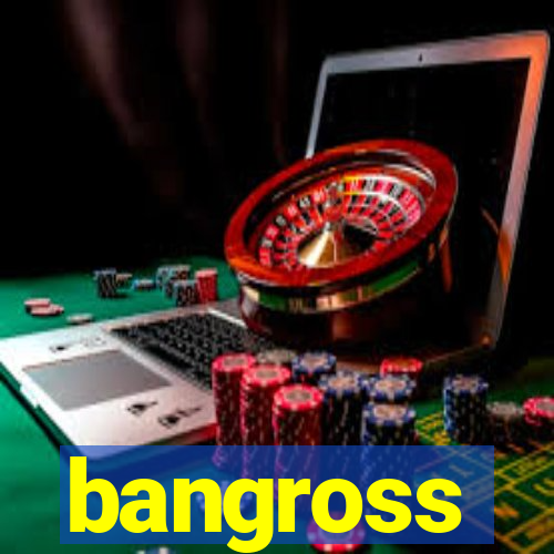 bangross